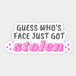 guess who's face just got stolen - light Sticker